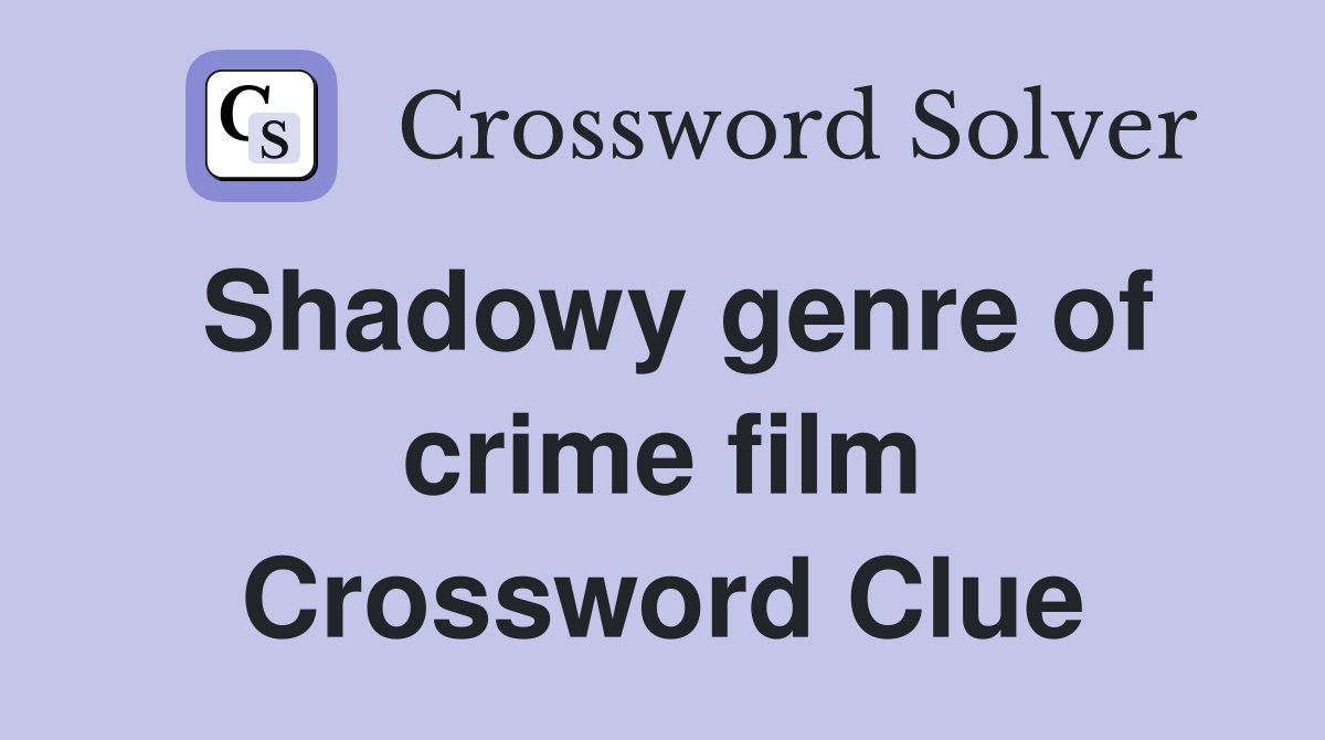 Shadowy genre of crime film Crossword Clue