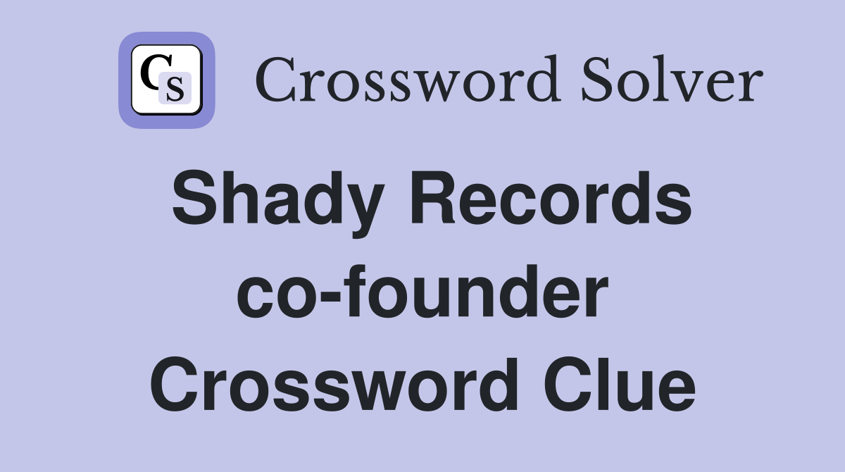 Shady Records co-founder Crossword Clue