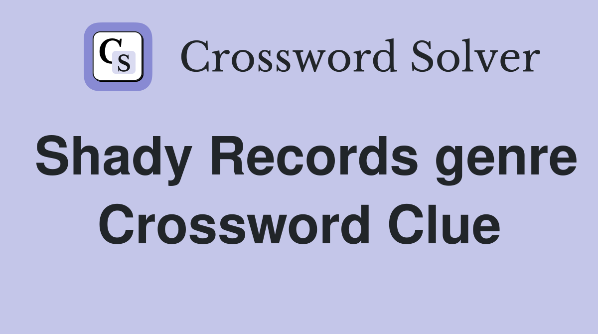 Shady Records genre Crossword Clue