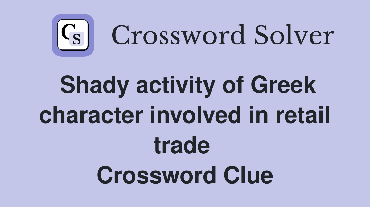 Shady activity of Greek character involved in retail trade  Crossword Clue