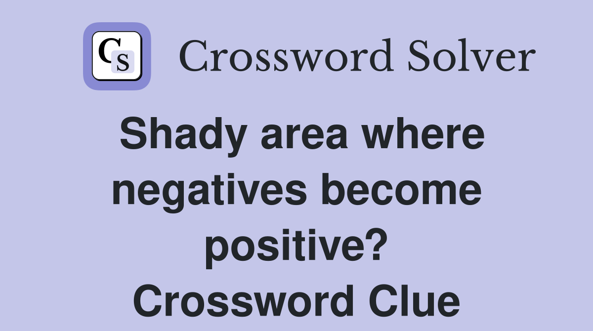 Shady area where negatives become positive? Crossword Clue