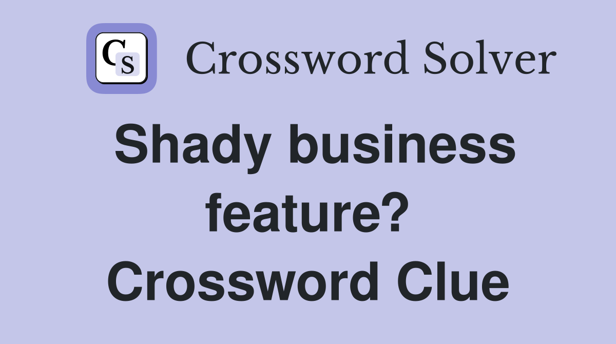 Shady business feature? Crossword Clue