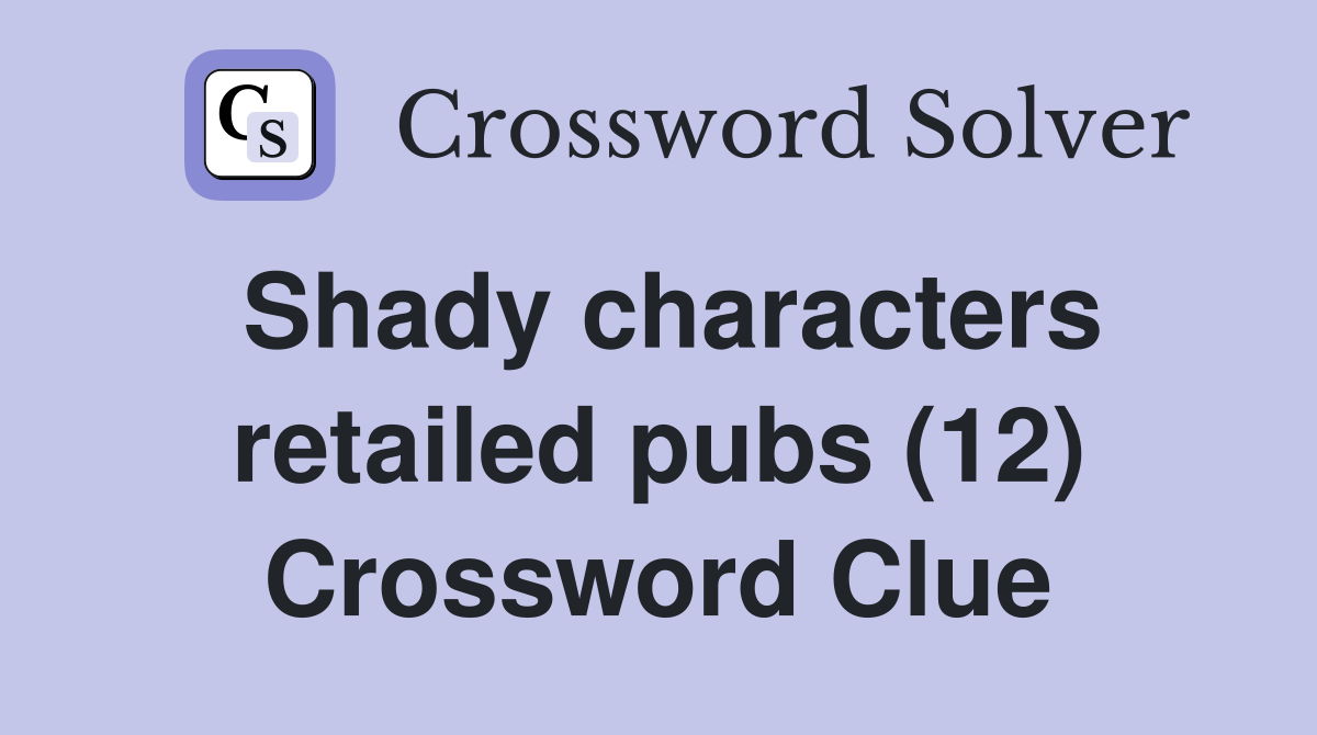 Shady characters retailed pubs (12) Crossword Clue