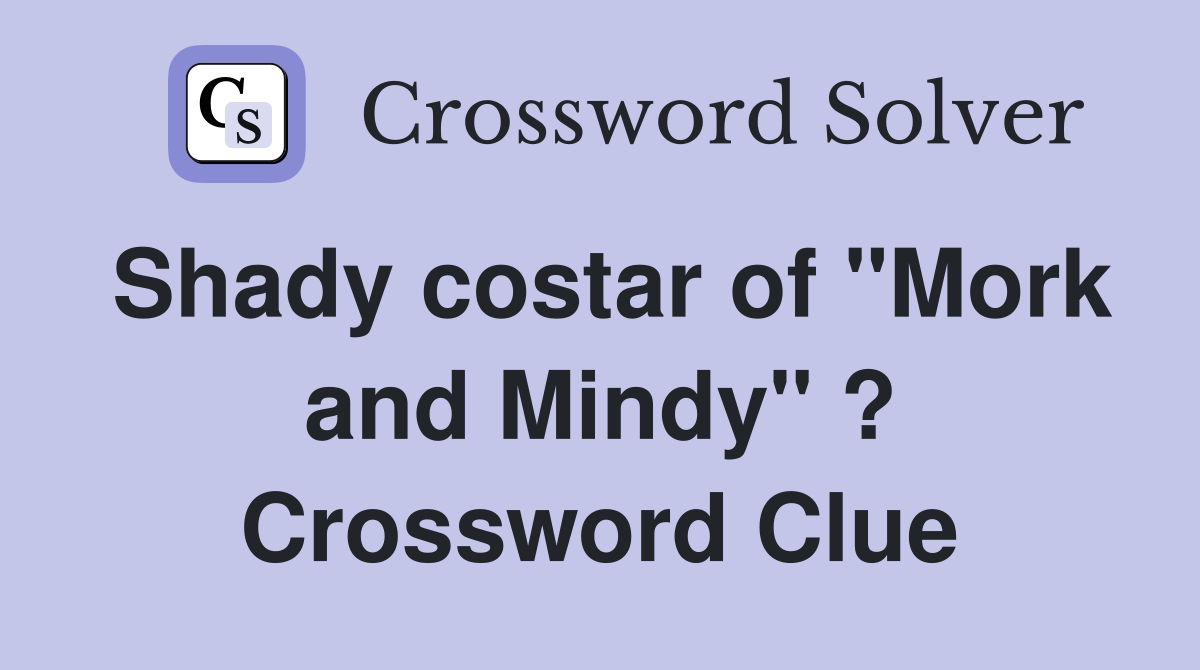 Shady costar of "Mork and Mindy" ? Crossword Clue
