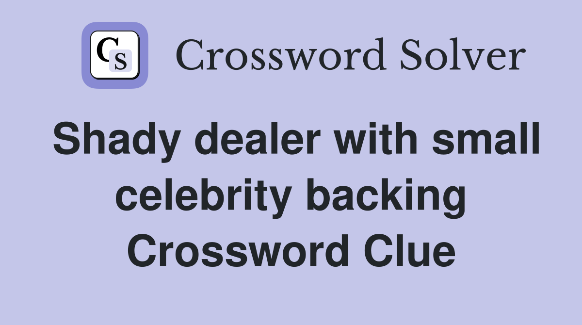 Shady dealer with small celebrity backing Crossword Clue