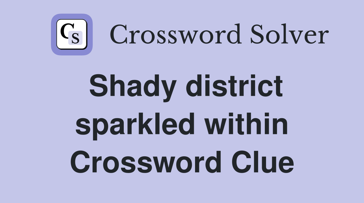 Shady district sparkled within Crossword Clue