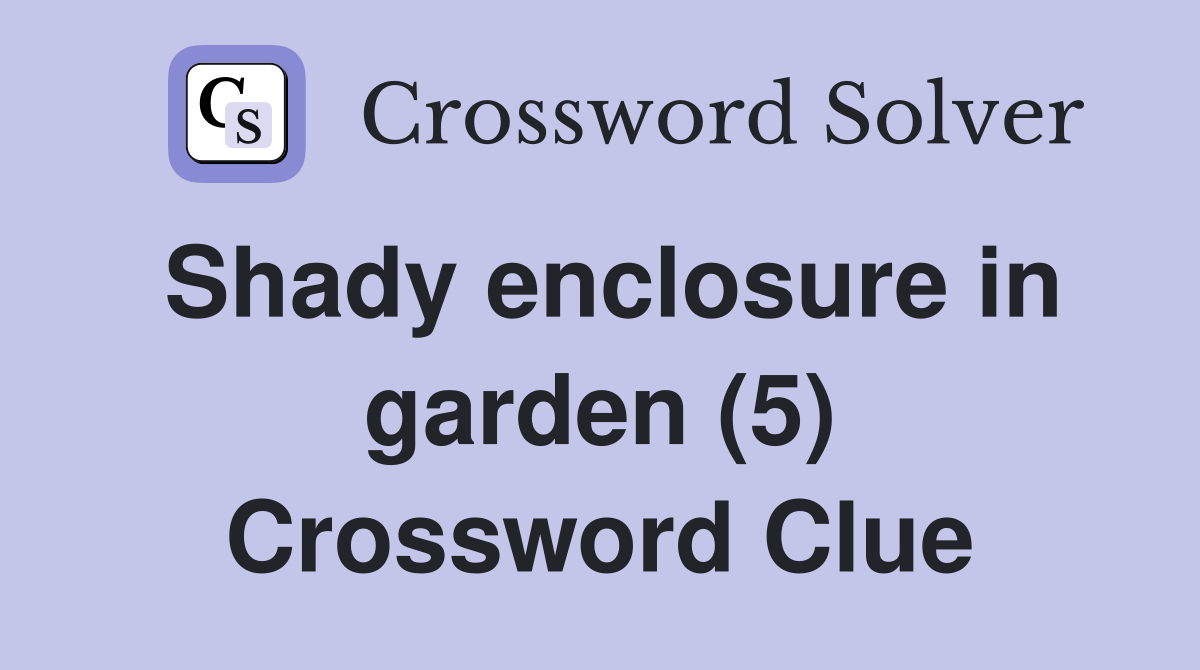 Shady enclosure in garden (5) Crossword Clue