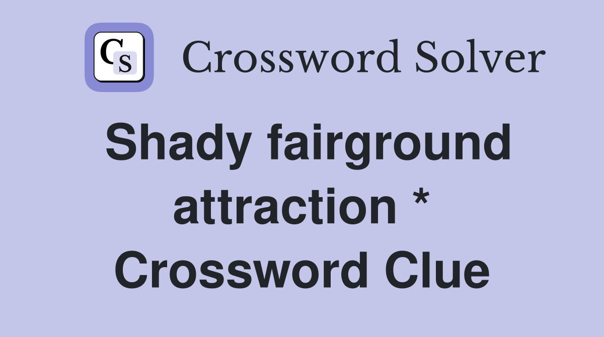 Shady fairground attraction * Crossword Clue