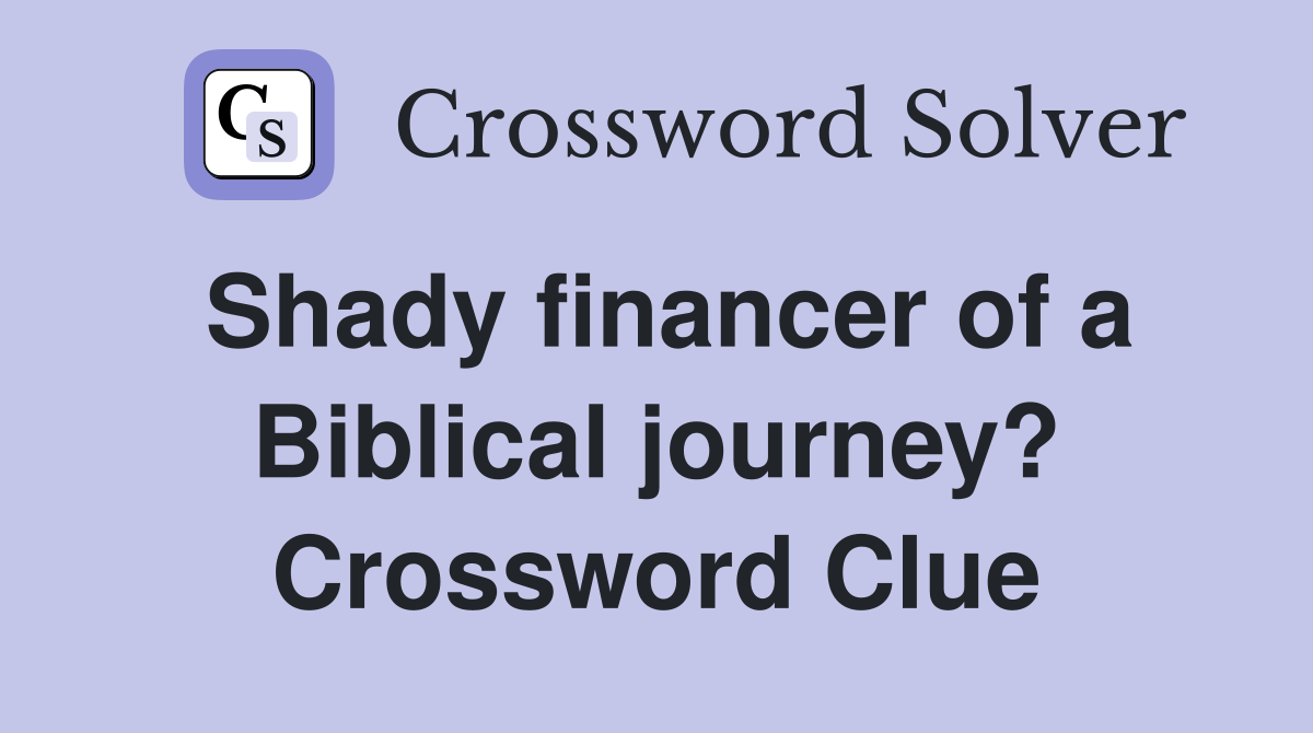 Shady financer of a Biblical journey? Crossword Clue