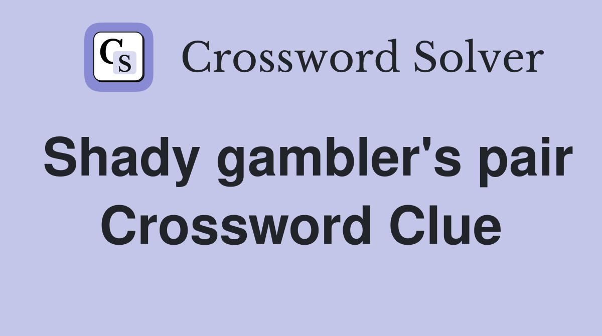 Shady gambler's pair Crossword Clue