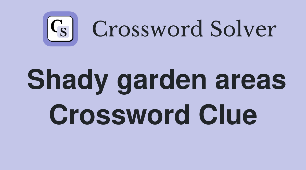 Shady garden areas Crossword Clue
