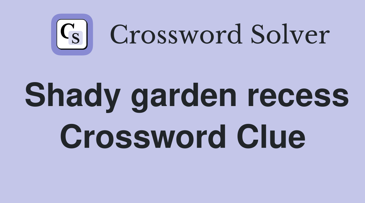 Shady garden recess Crossword Clue