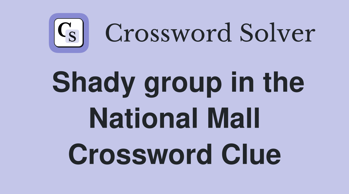 Shady group in the National Mall Crossword Clue