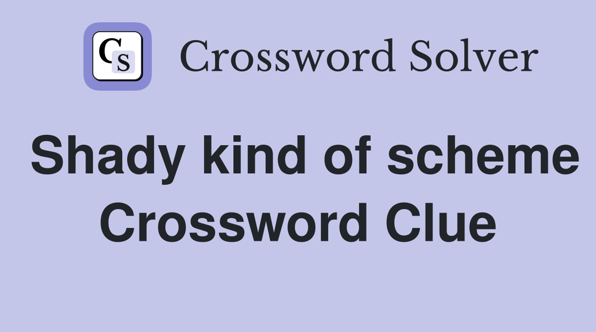 Shady kind of scheme Crossword Clue