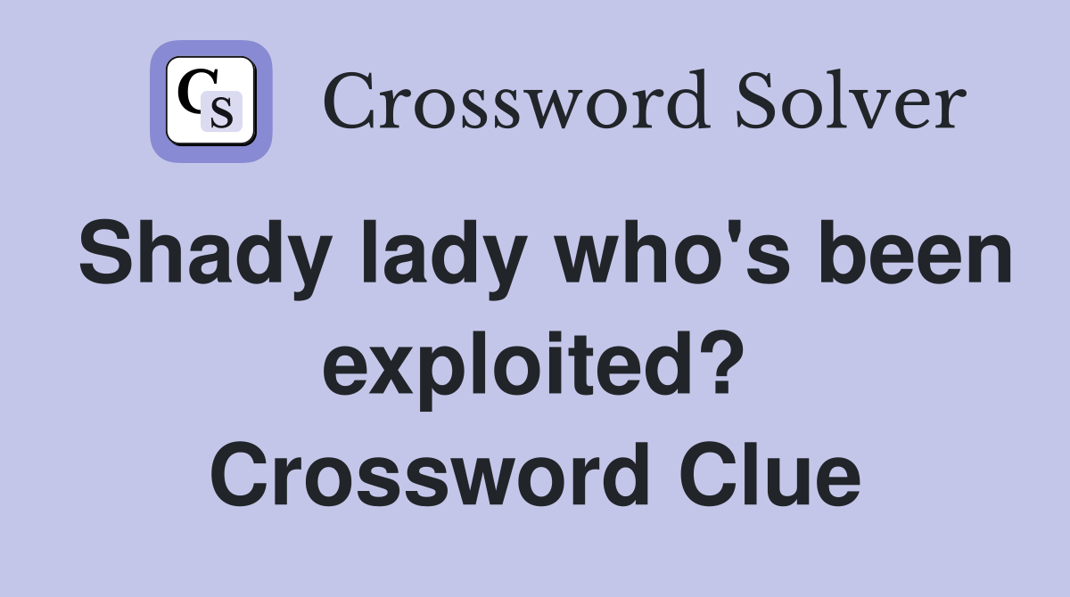 Shady lady who's been exploited? Crossword Clue