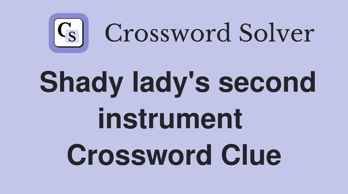Shady lady's second instrument  Crossword Clue