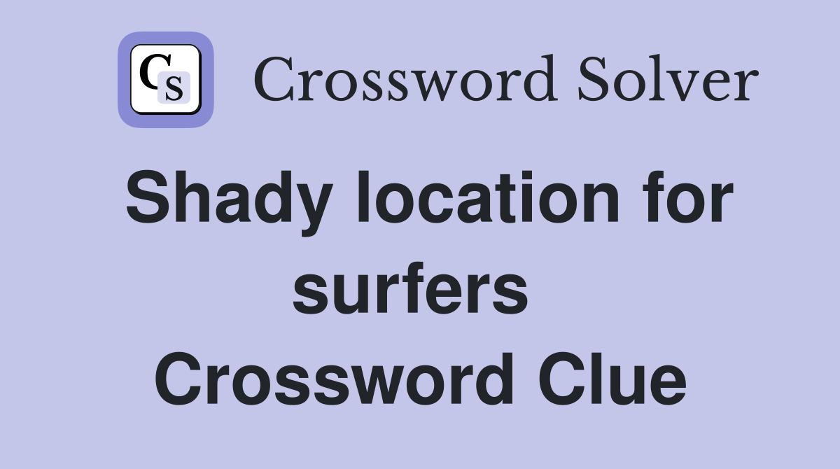 Shady location for surfers  Crossword Clue