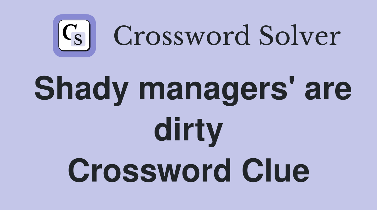 Shady managers' are dirty Crossword Clue