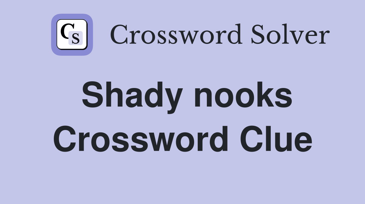 Shady nooks Crossword Clue