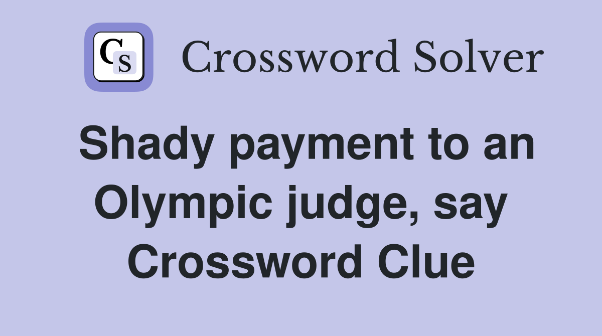 Shady payment to an Olympic judge, say Crossword Clue