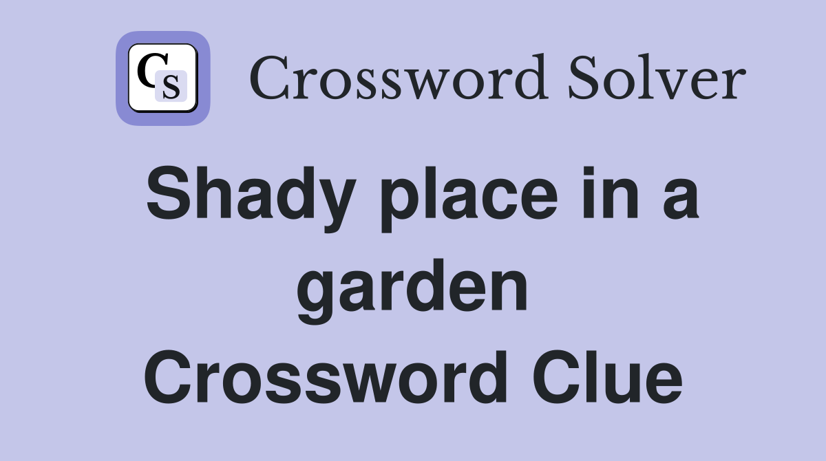 Shady place in a garden Crossword Clue