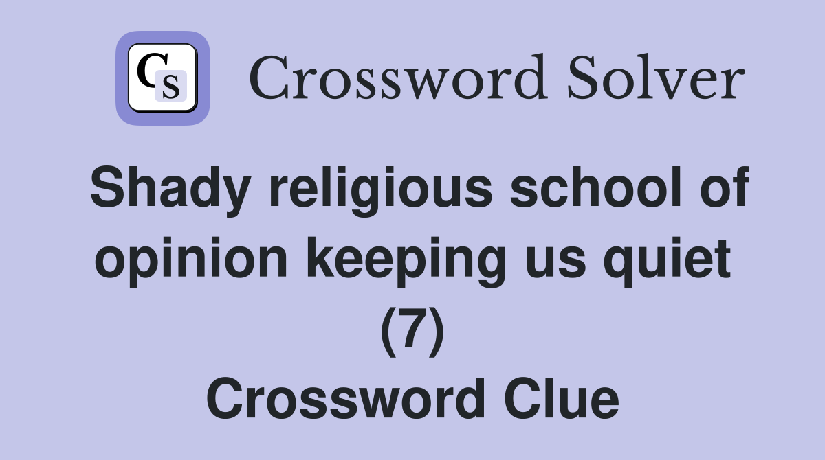 Shady religious school of opinion keeping us quiet (7) Crossword Clue