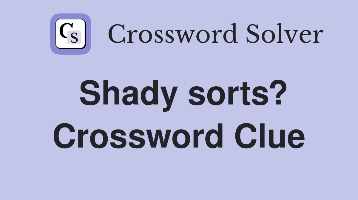 Shady sorts? Crossword Clue