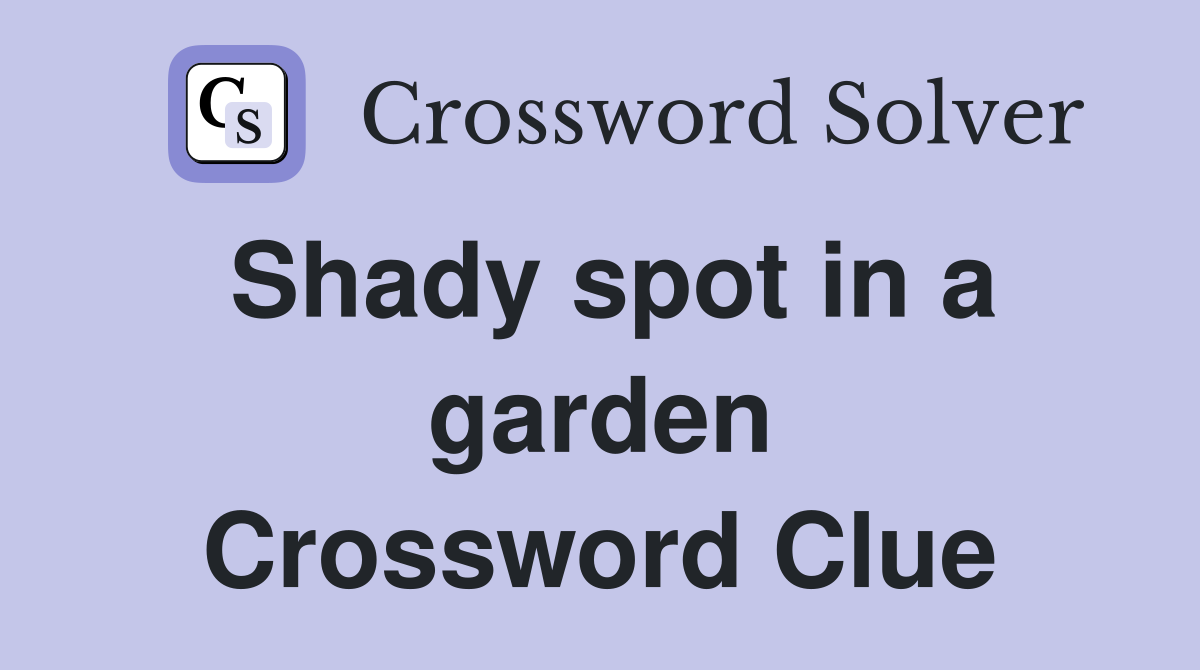 Shady spot in a garden Crossword Clue