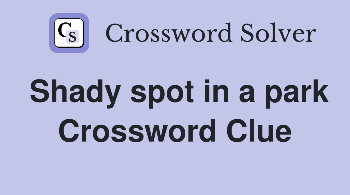 Shady spot in a park Crossword Clue