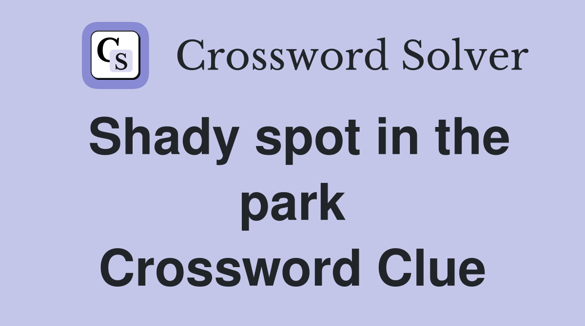 Shady spot in the park Crossword Clue