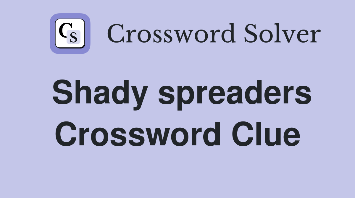 Shady spreaders Crossword Clue