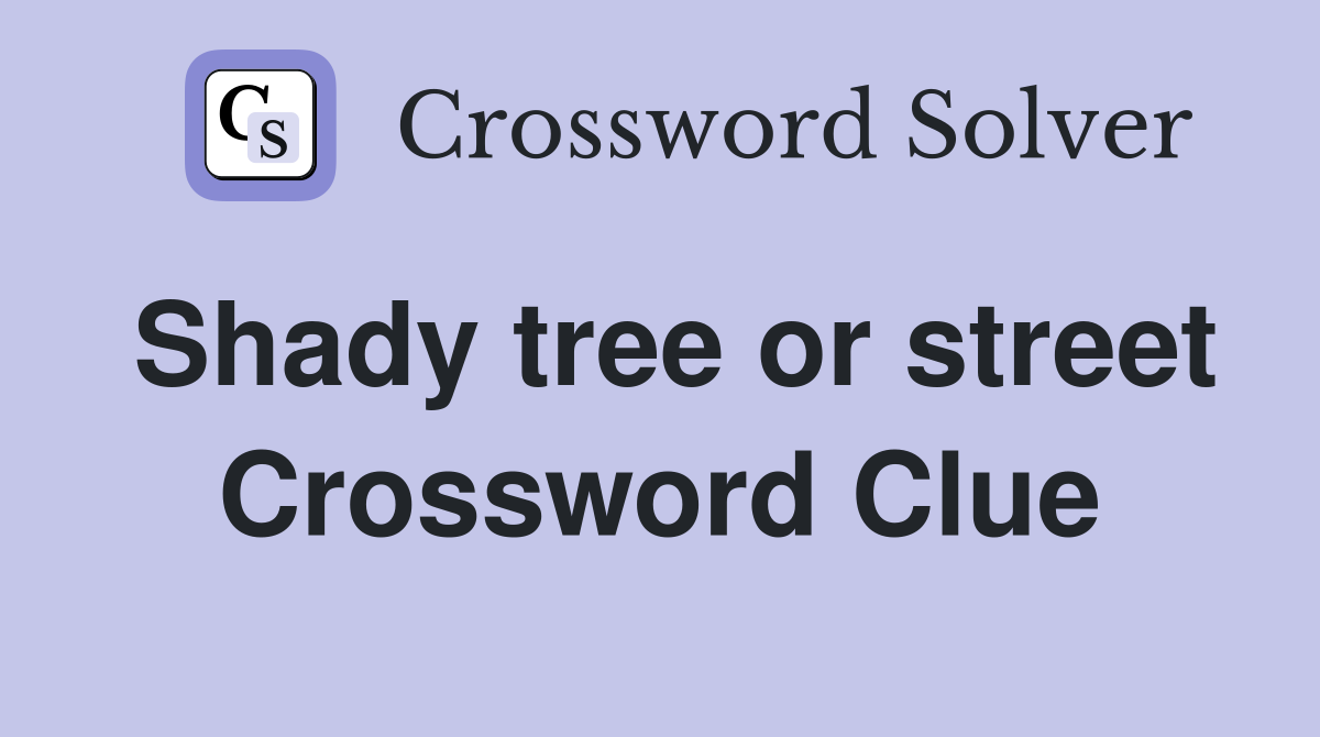 Shady tree or street Crossword Clue