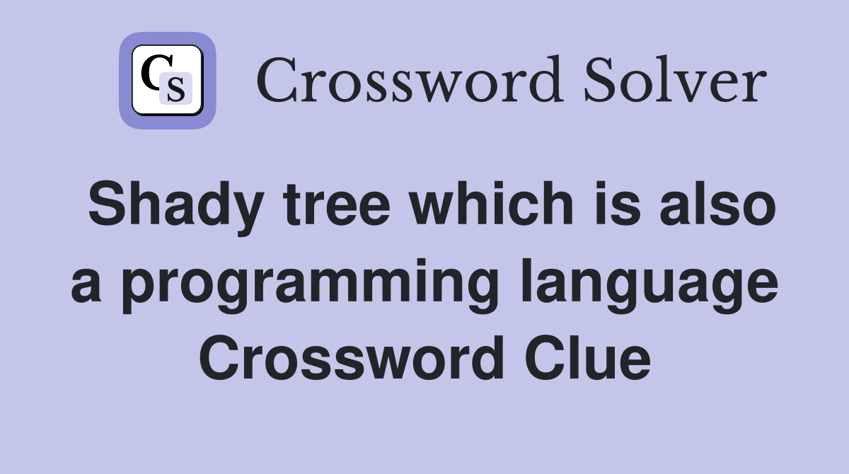 Shady tree which is also a programming language Crossword Clue