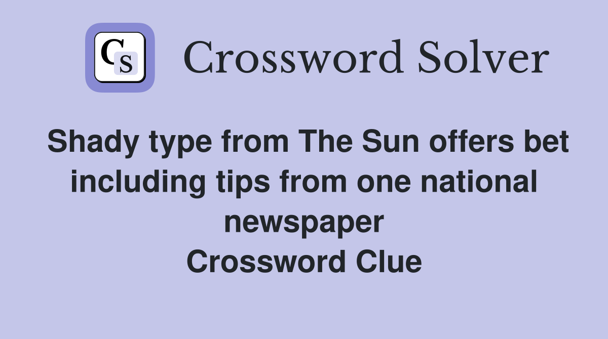 Shady type from The Sun offers bet including tips from one national newspaper Crossword Clue