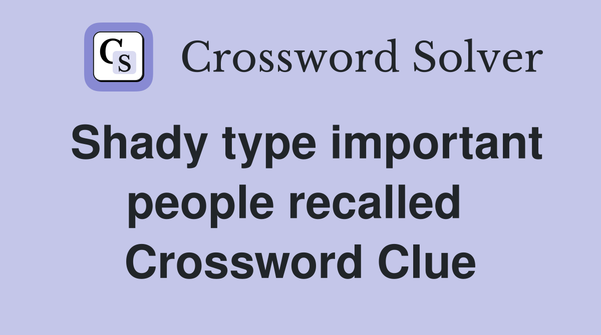 Shady type important people recalled  Crossword Clue