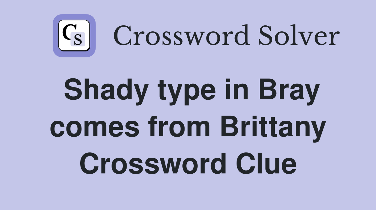 Shady type in Bray comes from Brittany Crossword Clue
