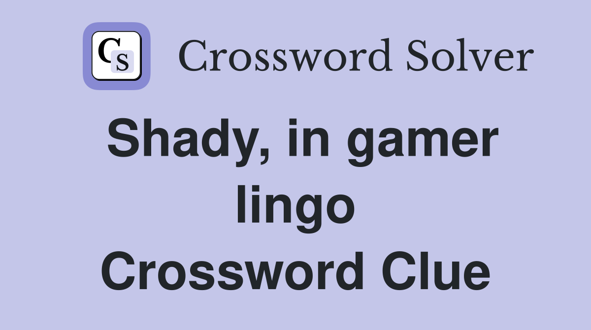 Shady, in gamer lingo Crossword Clue