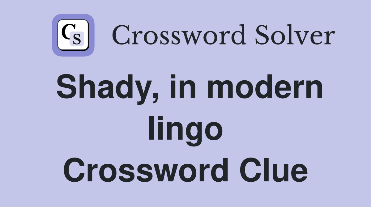Shady, in modern lingo Crossword Clue