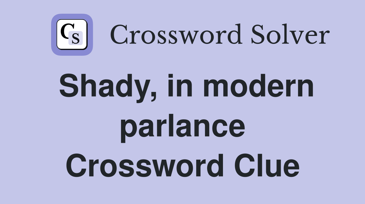 Shady, in modern parlance Crossword Clue