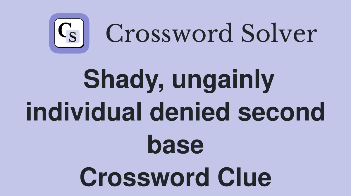 Shady, ungainly individual denied second base Crossword Clue