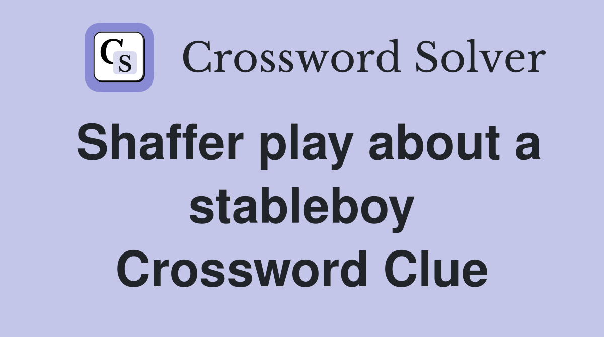 Shaffer play about a stableboy Crossword Clue