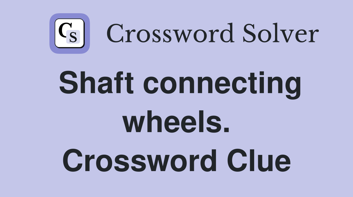 Shaft connecting wheels. Crossword Clue