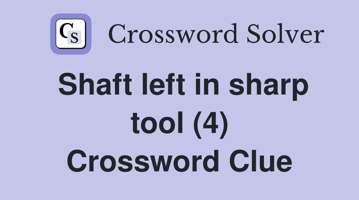 Shaft left in sharp tool (4) Crossword Clue