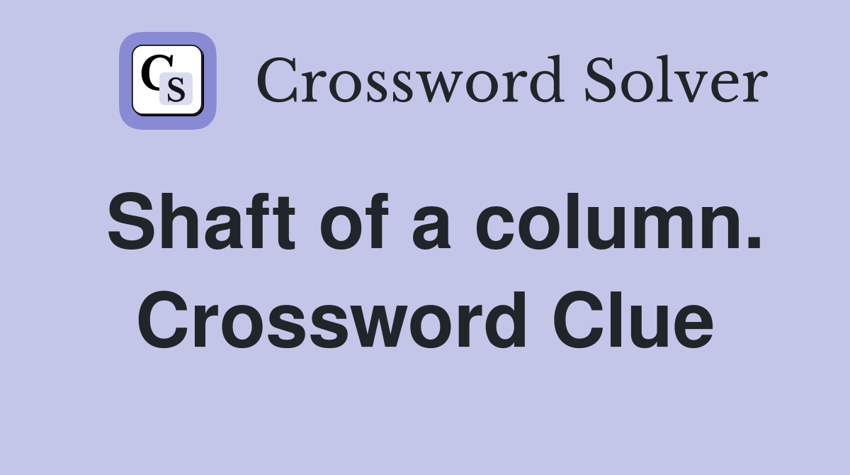 Shaft of a column. Crossword Clue