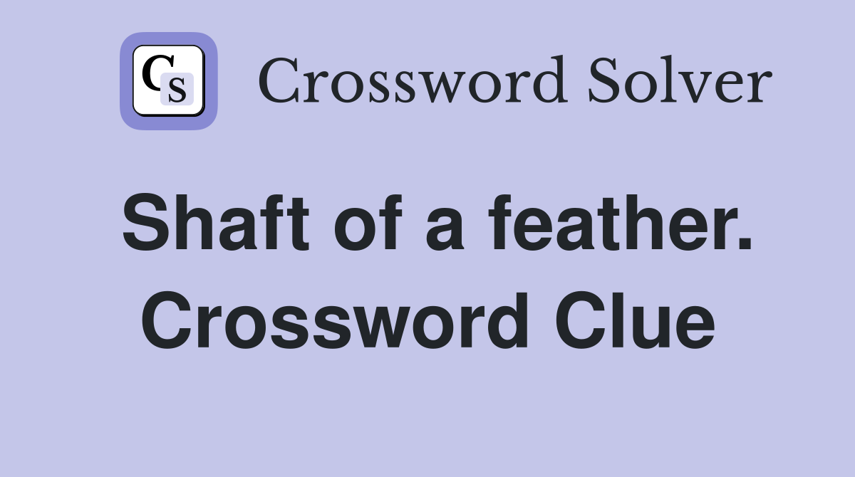 Shaft of a feather. Crossword Clue
