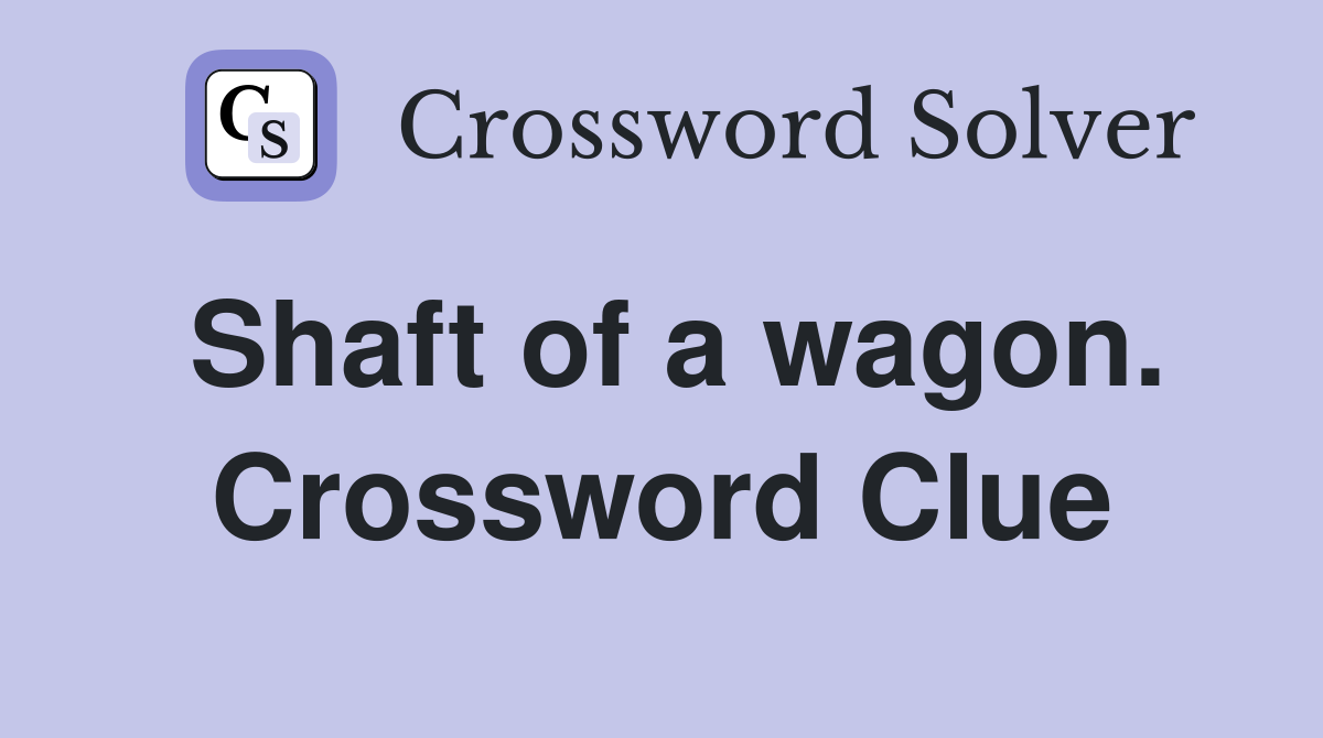 Shaft of a wagon. Crossword Clue
