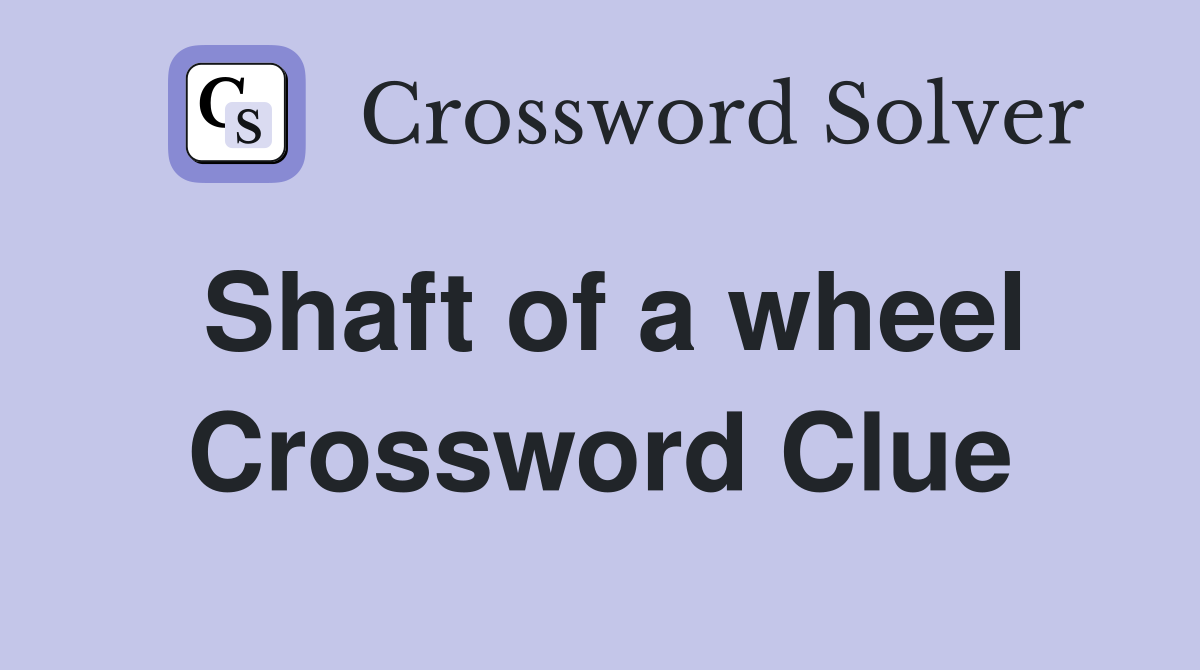 Shaft of a wheel Crossword Clue