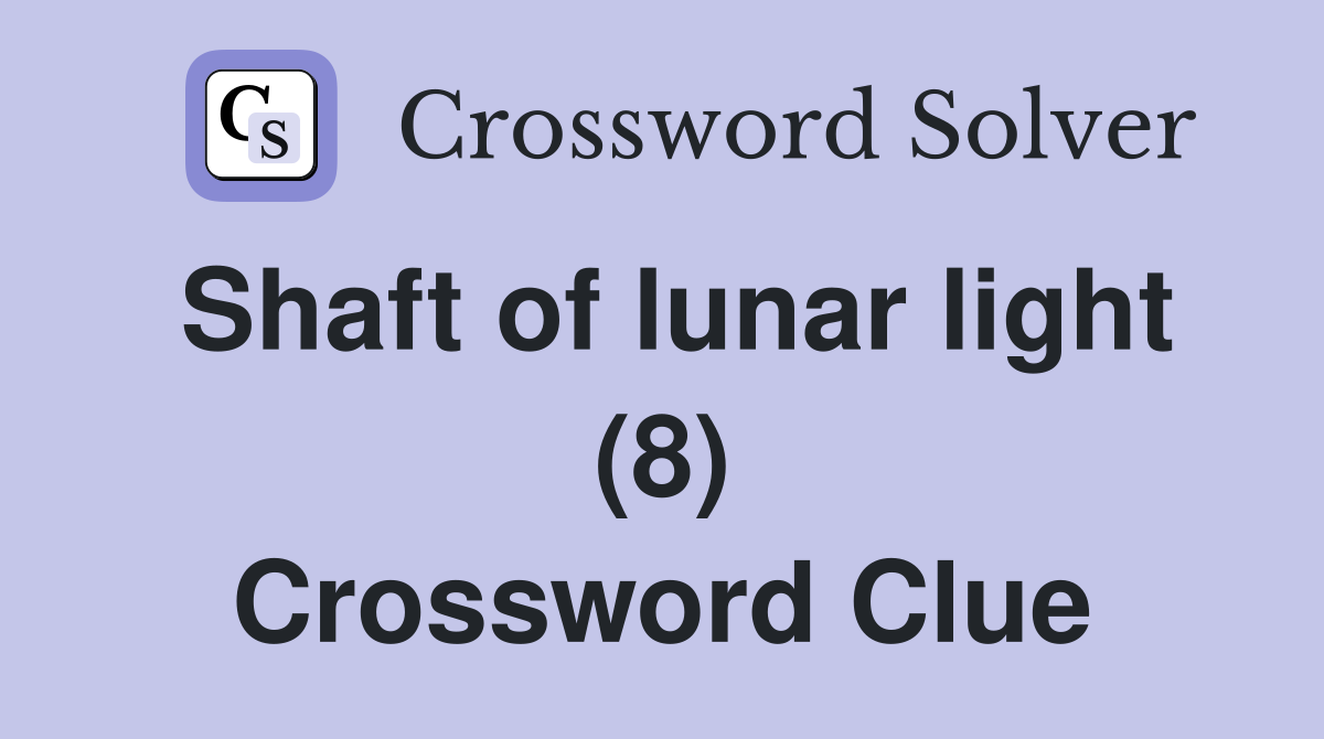 Shaft of lunar light (8) Crossword Clue