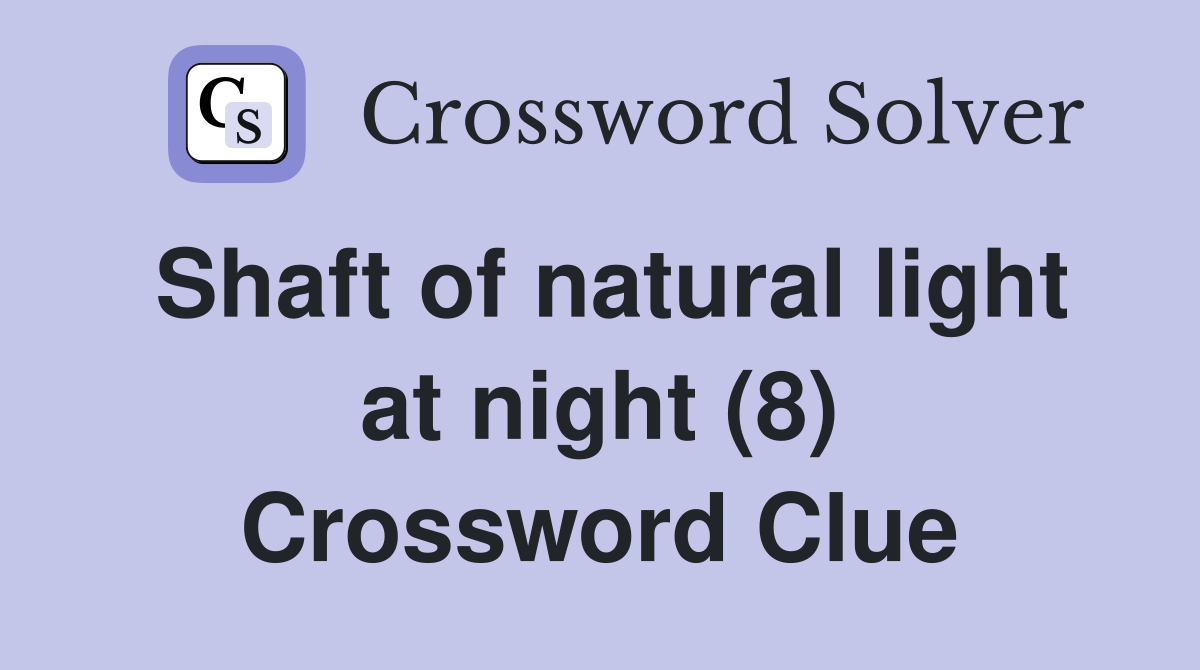 Shaft of natural light at night (8) Crossword Clue