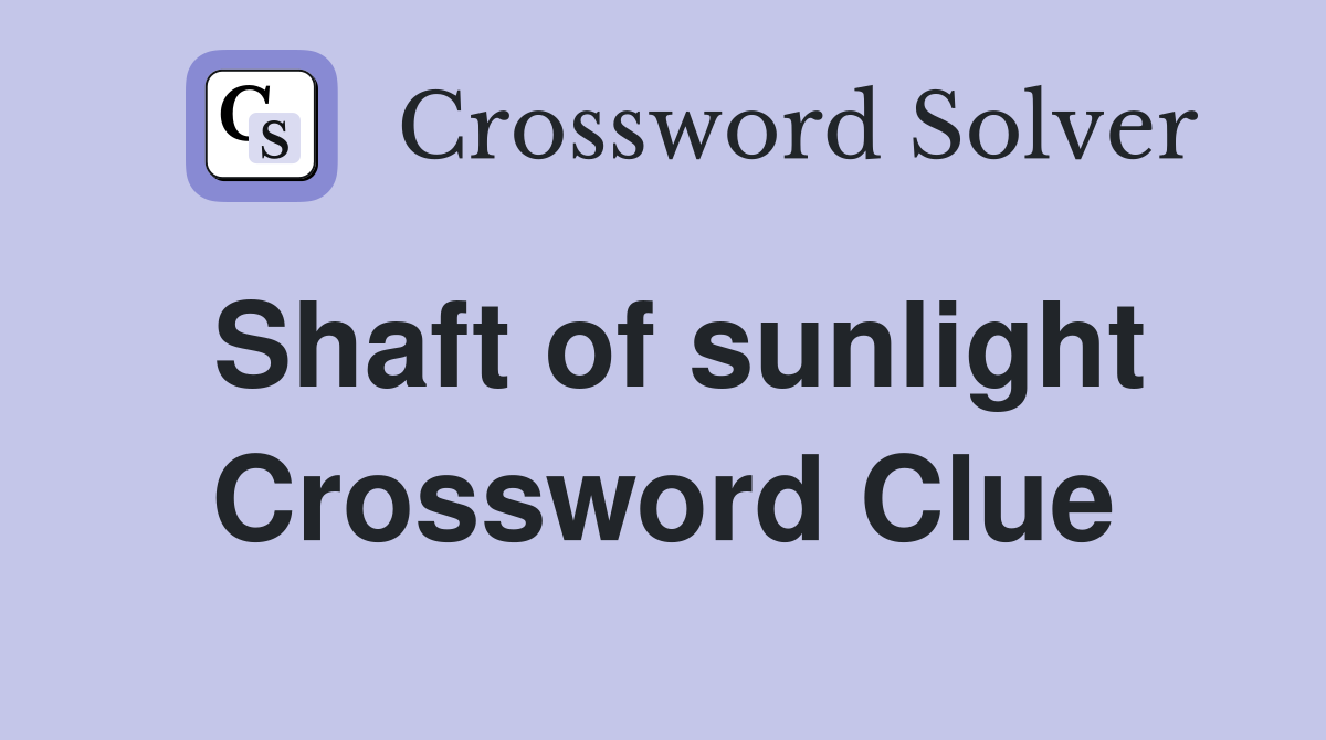 Shaft of sunlight Crossword Clue